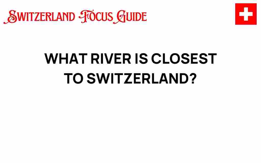 river-closest-to-switzerland