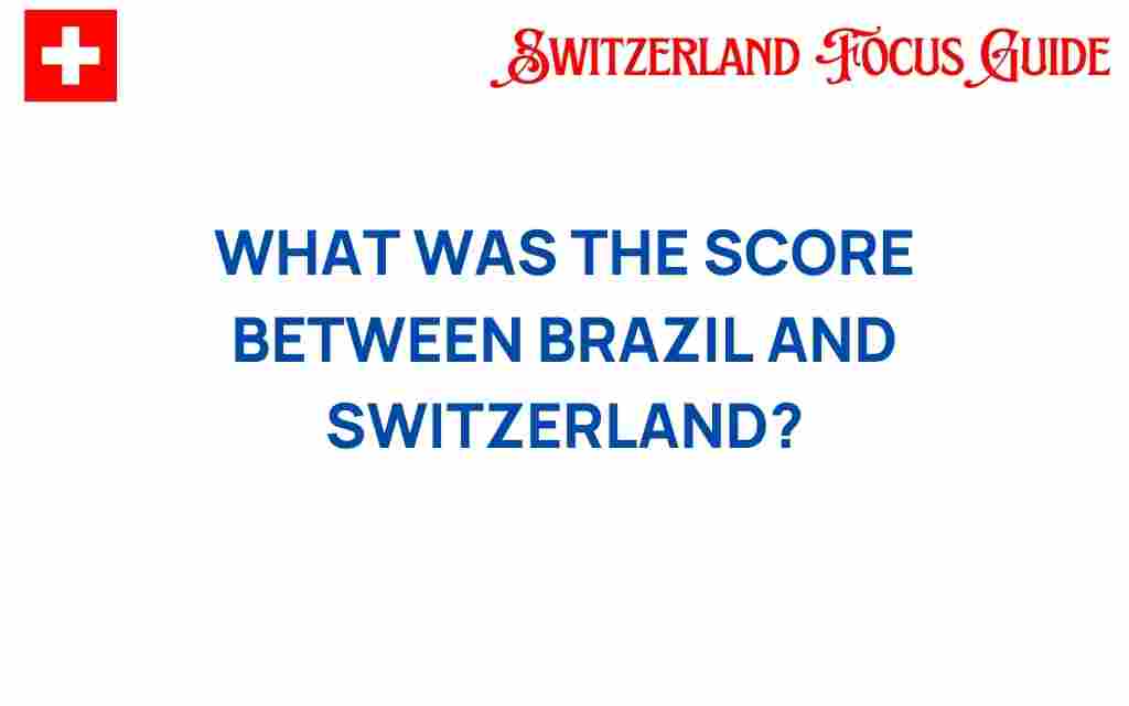 brazil-switzerland-score