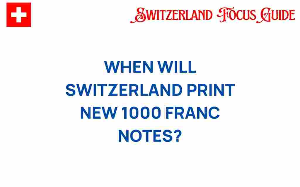 when-will-switzerland-print-new-1000-franc-notes