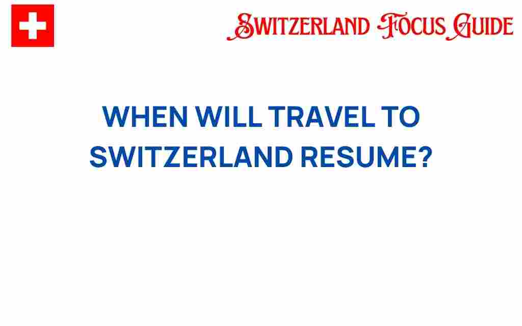 when-will-travel-to-switzerland-resume