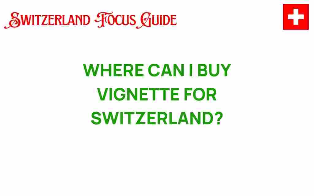 where-to-buy-vignette-switzerland