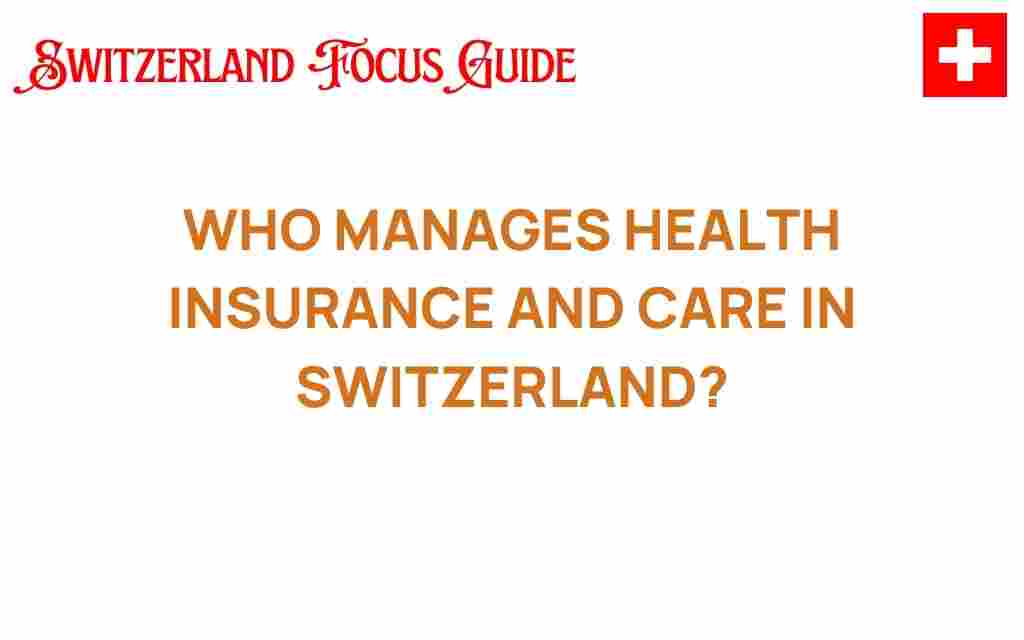 who-manages-health-insurance-care-switzerland